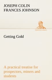 Cover von Getting Gold: a practical treatise for prospectors, miners and students