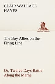 Cover von The Boy Allies on the Firing Line Or, Twelve Days Battle Along the Marne