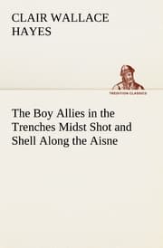 Cover von The Boy Allies in the Trenches Midst Shot and Shell Along the Aisne