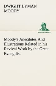 Cover von Moody's Anecdotes And Illustrations Related in his Revival Work by the Great Evangilist