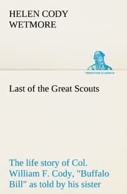 Cover von Last of the Great Scouts : the life story of Col.William F.Cody,'Buffalo Bill' as told by his sister
