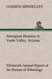 Cover von Aboriginal Remains in Verde Valley, Arizona Thirteenth Annual Report of the Bureau of Ethnology to the Secretary of the Smithsonian Institution, 1891-92, Government Printing Office, Washington, 1896, pages 179-262