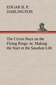 Cover von The Circus Boys on the Flying Rings : or, Making the Start in the Sawdust Life