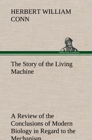 Cover von The Story of the Living Machine A Review of the Conclusions of Modern Biology in Regard to the Mechanism Which Controls the Phenomena of Living Activity
