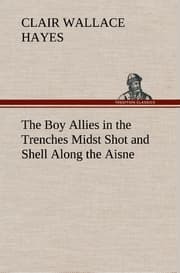 Cover von The Boy Allies in the Trenches Midst Shot and Shell Along the Aisne