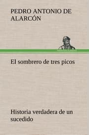 Cover von El sombrero de tres picos Historia verdadera de un sucedido que anda en romances escrita ahora tal y como pasó