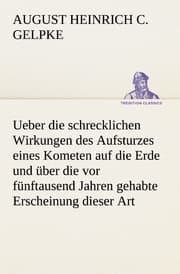 Cover von Ueber die schrecklichen Wirkungen des Aufsturzes eines Kometen auf die Erde und über die vor fünftausend Jahren gehabte Erscheinung dieser Art