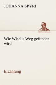Cover von Wie Wiselis Weg gefunden wird Erzählung