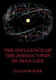 Cover von The Influence Of The Zodiac Upon Human Life