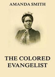 Cover von The Colored Evangelist - The Story Of The Lord's Dealings With Mrs. Amanda Smith