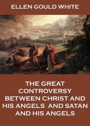 Cover von The Great Controversy Between Christ And His Angels, And Satan And His Angels
