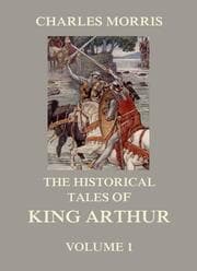 Cover von The Historical Tales of King Arthur, Vol. 1