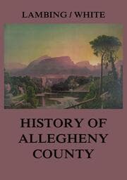 Cover von Allegheny County: Its Early History and Subsequent Development