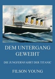 Cover von Dem Untergang geweiht - Die Jungfernfahrt der Titanic