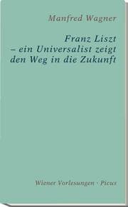 Cover von Franz Liszt - ein Universalist zeigt den Weg in die Zukunft
