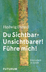 Cover von Hedwig Diestel 'Du Sichtbar-Unsichtbarer! Führe mich!'