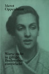 Cover von Meret Oppenheim - Worte nicht in giftige Buchstaben einwickeln