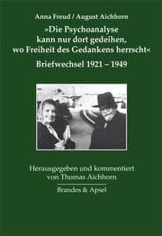 Cover von 'Die Psychoanalyse kann nur dort gedeihen, wo Freiheit des Gedankens herrscht'