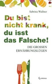 Cover von Du bist nicht krank, du isst das Falsche. Die großen Ernährungslügen