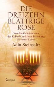 Cover von Die dreizehnblättrige Rose - Von den Geheimnissen der Kabbala und ihrer Bedeutung für unser Leben