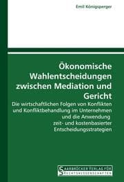 Cover von Ökonomische Wahlentscheidungen zwischen Mediation und Gericht