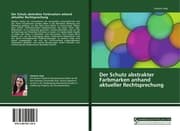 Cover von Der Schutz abstrakter Farbmarken anhand aktueller Rechtsprechung