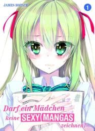 Cover von Darf ein Mädchen keine sexy Mangas zeichnen? 1