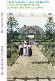 Cover von Eine Ahnung kommender Lebenskunst. Lichtwarks Heidegarten und die Hittfelder Landhauskolonie