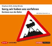 Cover von Sorry, wir haben uns verfahren - Kurioses aus der Bahn