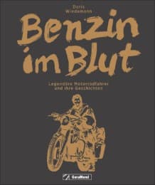 Cover von Benzin im Blut: Ein inspirierendes Motorradbuch der Extraklasse über 25 Legendäre Motorradfahrer und ihre Geschichten. Von Ted Simon bis Joey Dunlop, von Chris Pfeiffer bis Jutta Kleinschmidt.