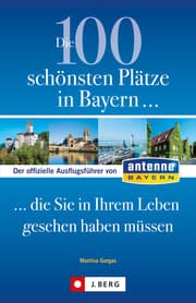 Cover von Die 100 schönsten Plätze in Bayern, die Sie in Ihrem Leben gesehen haben müssen