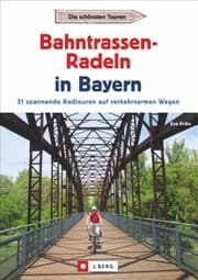 Cover von Radtouren Bayern: Die schönsten Touren - Bahntrassen-Radeln in Bayern