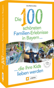 Cover von Die 100 schönsten Familien-Erlebnisse in Bayern ... die Ihre Kids lieben werden
