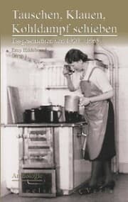 Cover von Tauschen, Klauen, Kohldampf schieben. Essgeschichten von 1920 - 1965 - Anthologie