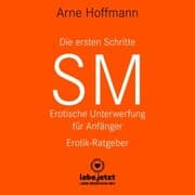 Cover von Die ersten Schritte SM - Erotische Unterwerfung für Anfänger / Erotischer Hörbuch Ratgeber