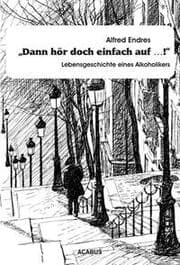 Cover von 'Dann hör doch einfach auf!' - Lebensgeschichte eines Alkoholikers