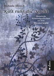 Cover von Kalt ruht die Nacht. Historische Kriminalgeschichten aus dem Westerwald