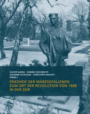 Cover von Friedhof der Märzgefallenen: Zum Ort der Revolution von 1848 in der DDR
