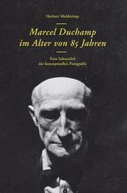 Cover von Herbert Molderings.Marcel Duchamp im Alter von 85 Jahren.Eine Inkunabel der konzeptuellen Fotografie