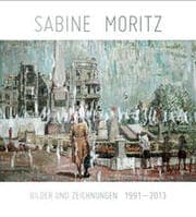 Cover von Sabine Moritz.Bilder und Zeichnungen 1992-2013