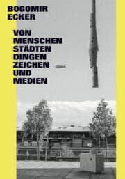 Cover von Bogomir Ecker.Von Menschen, Städten, Dingen, Zeichen und Medien