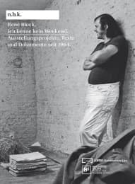 Cover von René Block. Ich kenne kein Weekend. Ausstellungsprojekte, Texte und Dokumente seit 1964