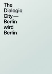 Cover von The Dialogic City - Berlin wird Berlin