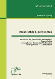 Cover von Klassischer Liberalismus: Vorbild für die Zukunft des Welthandels? Razeen Sallys Konzept einer Reform des Welthandels am Beginn des 21. Jahrhunderts