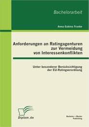 Cover von Anforderungen an Ratingagenturen zur Vermeidung von Interessenkonflikten: unter besonderer Berücksichtigung der EU-Ratingverordnung