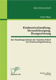 Cover von Kindesmisshandlung, Vernachlässigung, Drangsalierung: Der Handlungsrahmen der Sozialen Arbeit bei Kindeswohlgefährdung