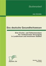 Cover von Das deutsche Gesundheitswesen: Eine Cluster- und Faktorenanalyse der medizinischen Versorgung in Landkreisen und kreisfreien Städten