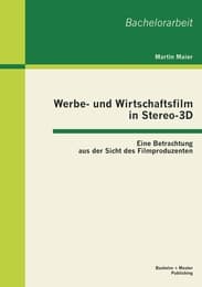 Cover von Werbe- und Wirtschaftsfilm in Stereo-3D: Eine Betrachtung aus der Sicht des Filmproduzenten