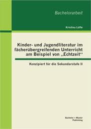 Cover von Kinder- und Jugendliteratur im fächerübergreifenden Unterricht am Beispiel von 'Echtzeit': Konzipiert für die Sekundarstufe II