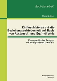 Cover von Einflussfaktoren auf die Beziehungszufriedenheit auf Basis von Austausch- und Equitytheorie: Eine quantitative Analyse mit dem pairfam-Datensatz